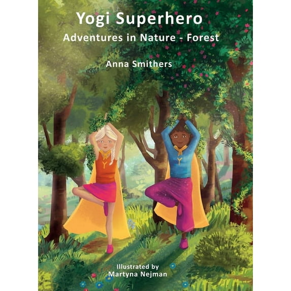 Yogi Superhero Yogi Superhero Adventures in Nature - Forest: A Children's book about yoga, mindfulness, kindness and managing busy mind, Book 2, (Hardcover)