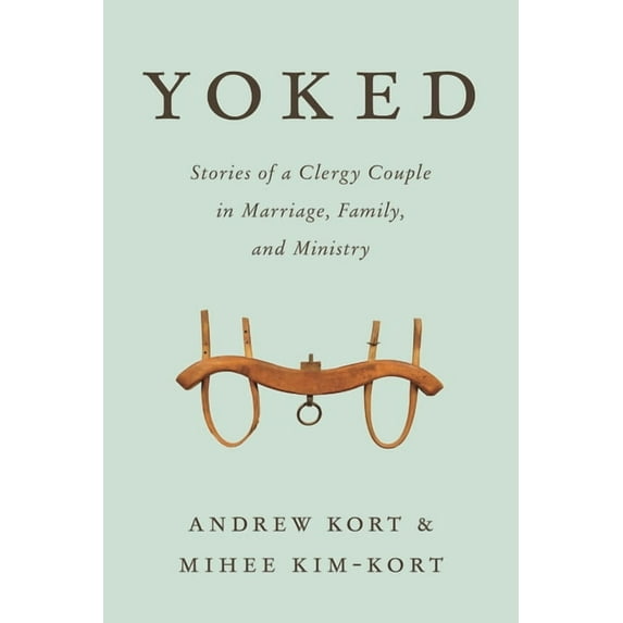 Yoked: Stories of a Clergy Couple in Marriage, Family, and Ministry, (Hardcover)