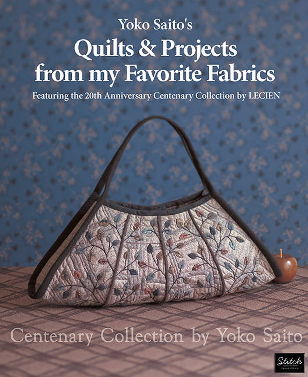 Yoko Saito's Quilts & Projects from My Favorite Fabrics : Centenary Collection by Yoko Saito