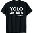 thumbnail image 1 of Yolo Jk Brb Jesus Shirt Funny Christian Gift T-Shirt mens t shirt，black，women，funny，misfits，men，journey, 1 of 4