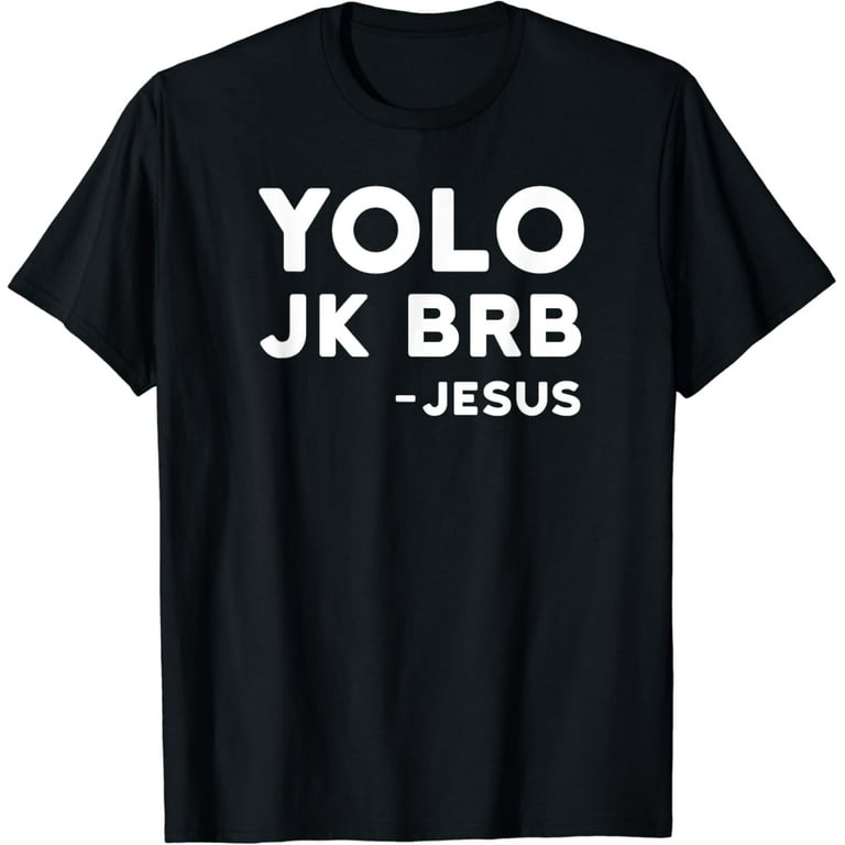 Yolo Jk Brb Jesus Shirt Funny Christian Gift