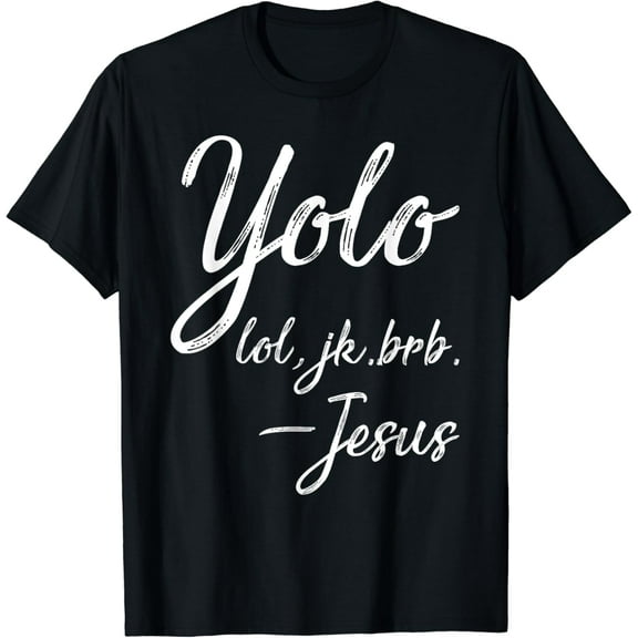 Yolo Lol Jk Brb Jesus T-Shirt mens t shirt，black，women，funny，misfits，men，journey