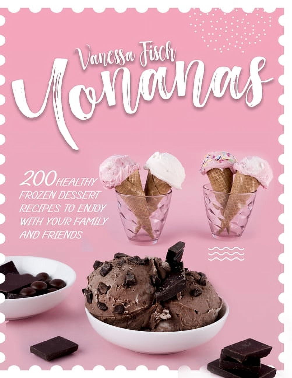 Yonanas 200 Healthy Frozen Dessert Recipes to Enjoy with Your