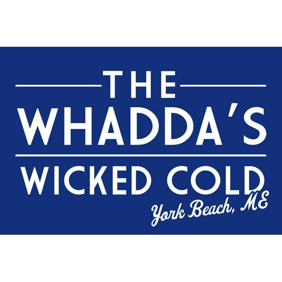 York Beach, Maine, The Whadda's Wicked Cold, Simply Said (36x54 Giclee Gallery Art Print, Vivid Textured Wall Decor)