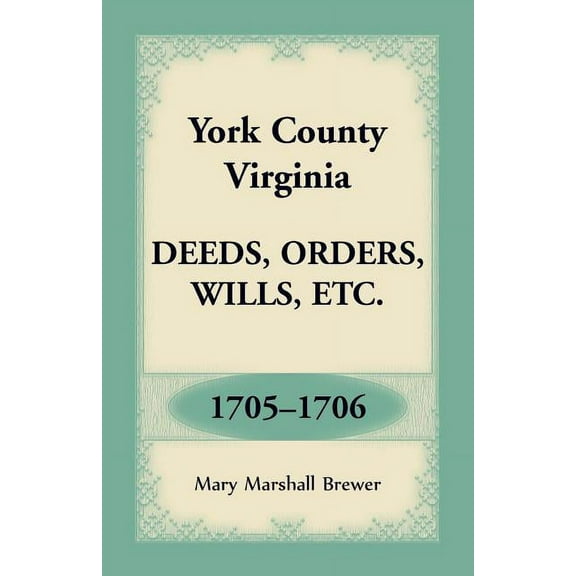 York County, Virginia Deeds, Orders, Wills, Etc., 1705-1706 (Paperback)