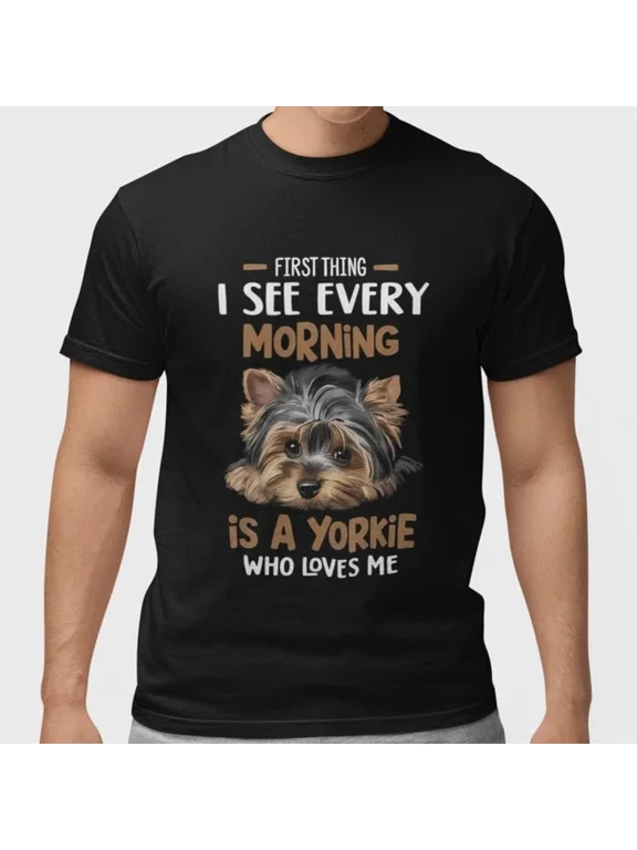 Yorkie Dog First Thing I See Every Morning Pet Lover T-shirt