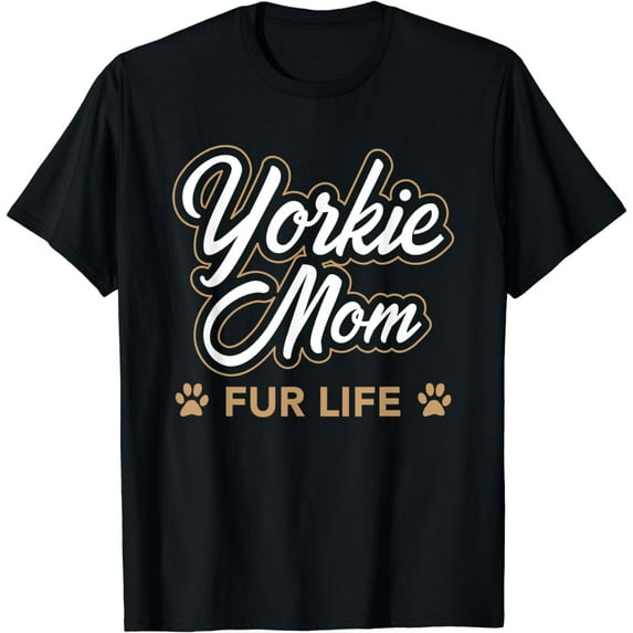 Yorkie Mom Fur Life Yorkshire Terrier Dog Lover Gift T-Shirt