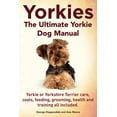 thumbnail image 1 of Yorkies. the Ultimate Yorkie Dog Manual. Yorkies or Yorkshire Terriers Care, Costs, Feeding, Grooming, Health and Training All Included., (Paperback), 1 of 1