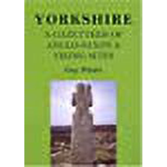 Pre-Owned Yorkshire : A Gazetteer of Anglo-Saxon & Viking Sites