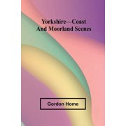 Yorkshire-Coast and Moorland Scenes, Paperback
