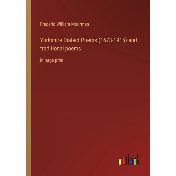 Yorkshire Dialect Poems (1673-1915) And Traditional Poems: In Large Print - 9783368323967