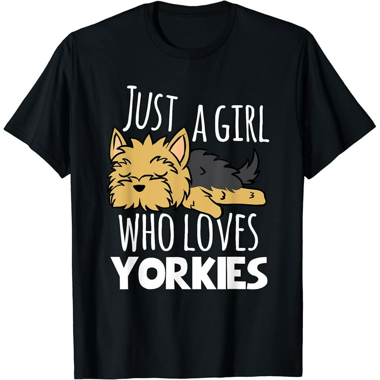 Just A Girl Who Loves Yorkies Tee, Yorkshire Terrier Dog Mom T-Shirt Just A Girl Who Loves Yorkies Tee, Yorkshire Terrier Dog Mom T-Shirt