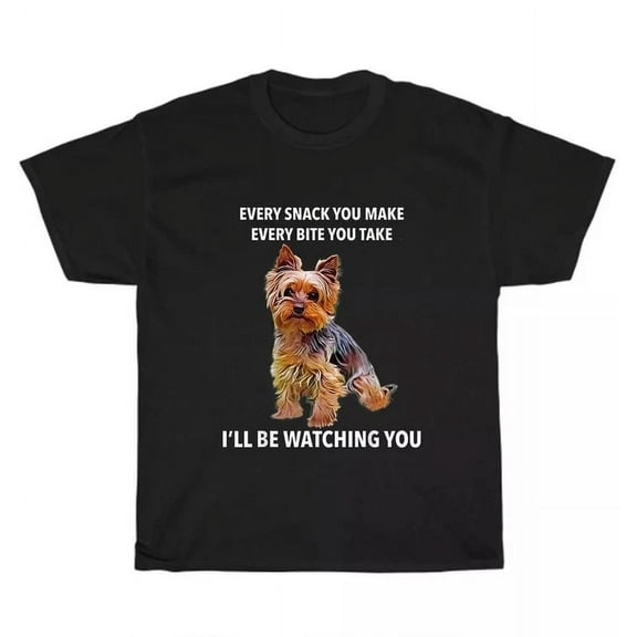 Yorkshire Terrier Yorkie Every Snack You Make I'Ll Be Watching Dog Pet T-Shirt Unisex S-5XL Hot Trending Shirt, Vintage Birthday Gift