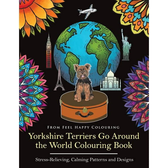 Yorkshire Terriers Go Around the World: Yorkshire Terriers Go Around the World Colouring Book: Yorkies Coloring Book - Perfect Yorkies Gifts Idea for Adults & Kids 10+ (Paperback)