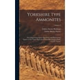 thumbnail image 1 of Yorkshire Type Ammonites: The Original Descriptions Reprinted, and Illustrated by Figures of The Types, Reproduced From Photographs Mainly by J.W. Tutcher; Volume 6 (Hardcover), 1 of 1