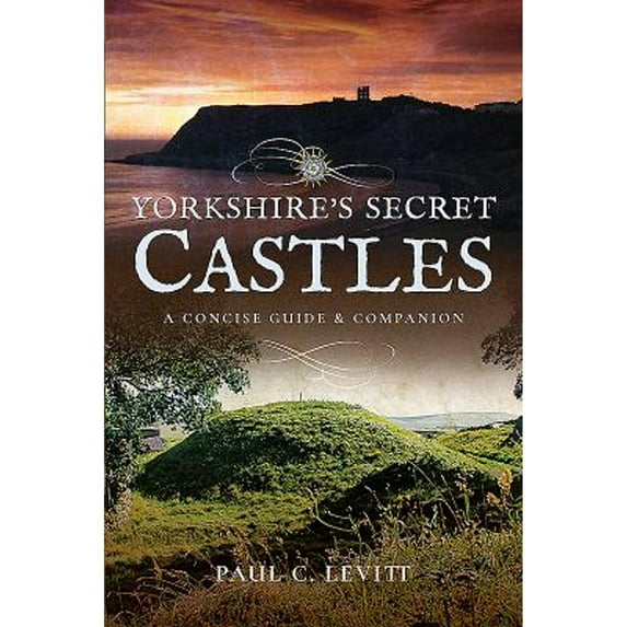 Pre-Owned Yorkshire's Secret Castles: A Concise Guide and Companion (Paperback) 1526706202 9781526706201
