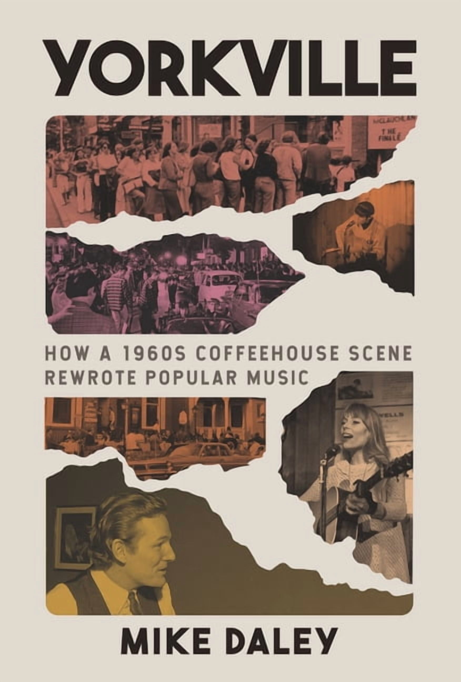 Yorkville: How a 1960s Coffeehouse Scene Rewrote Popular Music, (Hardcover)