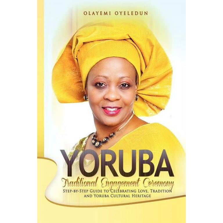 Yoruba Traditional Engagement Ceremony: Step-By-Step Guide to Celebrating  Love, Tradition and Yoruba Cultural Heritage 