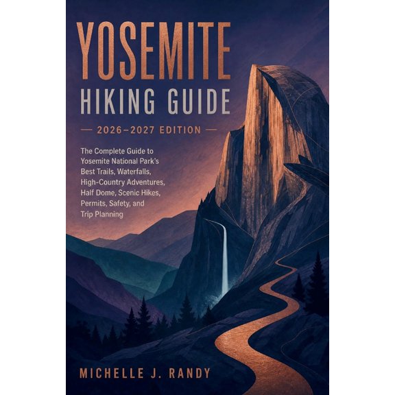 World Trails Hiking Guide Yosemite Hiking Guide 2026-2027 Edition: The Complete Guide to Yosemite National Park's Best Trails, Waterfalls, High-Co, Book 6, (Paperback)