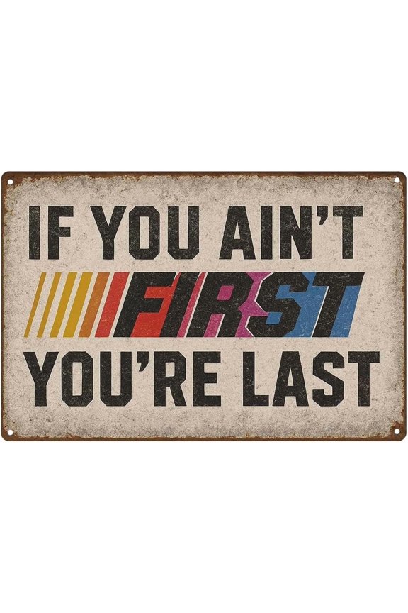 If You Aint First Youre Last Tin Sign Vintage Racing Wall Decor, Funny Metal Sign for Garage, Man Cave, Workshop, Bar Distressed Retro Wall Art Gift for Men, 8x12 Inch