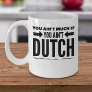 You Ain't Much If You Ain't Dutch - Dutch Mug - Dutch Gift - Netherlands Gift - Holland Gift - Holland Mug - Amsterdam Gift - Pennsylvania