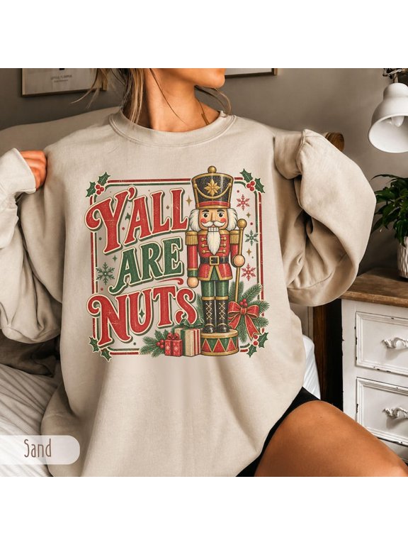 You All Are Nuts Nutcracker Sweatshirt, Christmas Nutcracker Sweater, Holiday Season Crewneck