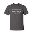 thumbnail image 1 of You All Realize I'm Going To Snap One Day Right Funny Saying Hilarious Graphic Tees For Christmas Anniversary Birthday Gift Premium T Shirt Adult Humor Sarcastic Novelty Tshirt, 1 of 5
