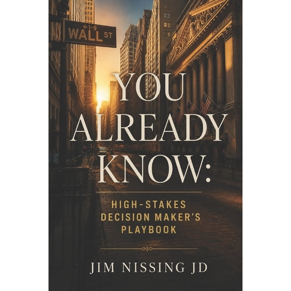 You Already Know: High-Stakes Decision Maker's Playbook, (Paperback)