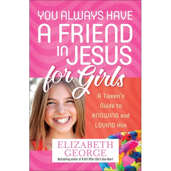 You Always Have a Friend in Jesus for Girls : A Tween's Guide to Knowing and Loving Him (Paperback)