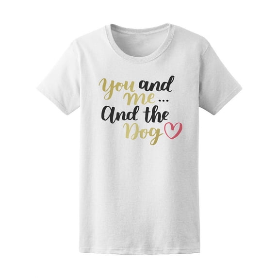 You And Me And The Dog Tee Women's -Image by Shutterstock