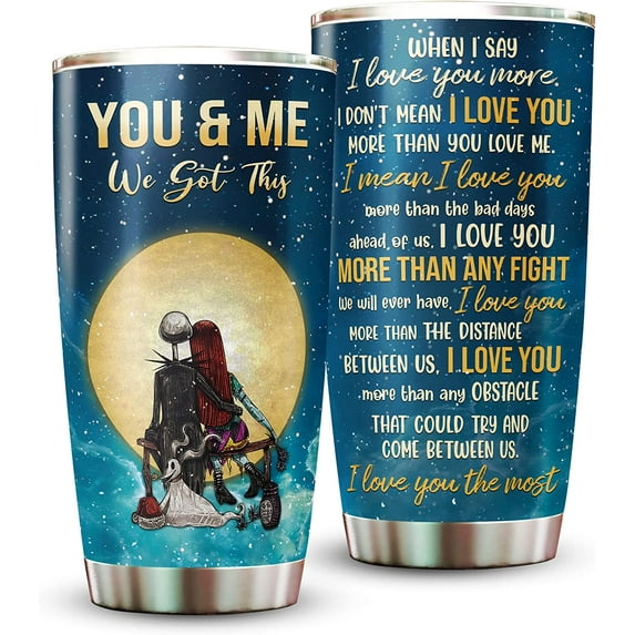 You And Me We Got This Jack And Sally Tumbler, When I Say I Love You More I Don‘t Mean I Love You Tumbler, Unique Gift For Wife and Husband, Couple Coffee Cup On Anniversary, Birthday, Valentines Day