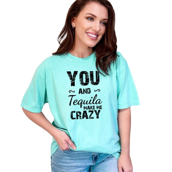 You And Tequila Make Me Crazy, Chalky Mint Comfort Colors T-Shirt, 3XL