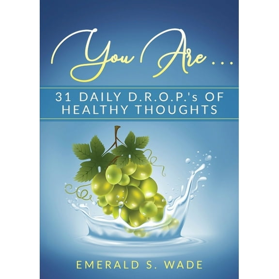 You Are . . .: 31 Daily D.R.O.P.'s of Healthy Thoughts, (Paperback)