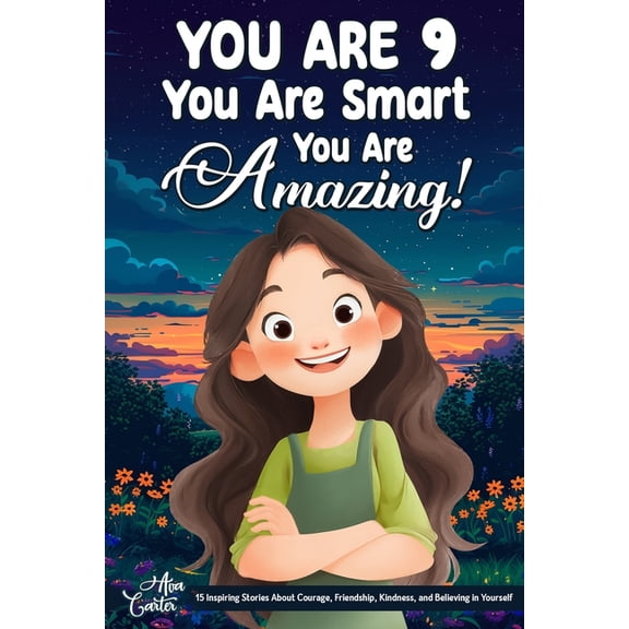 Gifts for Amazing Kids You Are 9, You Are Smart, You Are Amazing!: 15 Inspiring Stories About Courage, Friendship, Kindness, and Believing in Y, (Paperback)