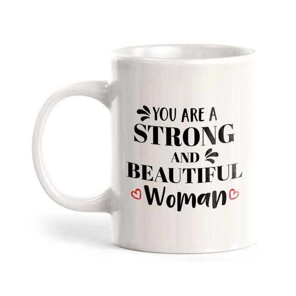 You Are A Strong And Beautiful Woman 11oz Ceramic Coffee Mug | Homely Women's Cups