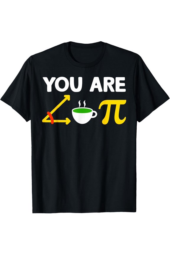 You Are Acute Tea Pi Symbol 3.14 Mathematics Pi Math Pun Pi T-Shirt Size S-5XL