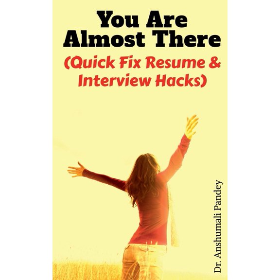 You Are Almost There: (Quick Fix Resume and Interview Hacks), (Paperback)
