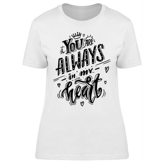 You Are Always In My Heart Quote T-Shirt Women -Image by Shutterstock, Female Large