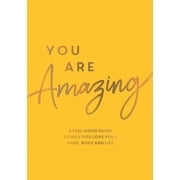 You Are Amazing A Feel-Good Guide to Help You Love Your Mind, Body and Life, Paperback