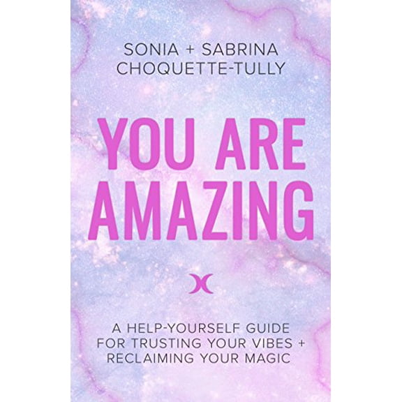 Pre-Owned You Are Amazing: A Help-Yourself Guide for Trusting Your Vibes + Reclaiming Your Magic (Paperback) 140195233X 9781401952334