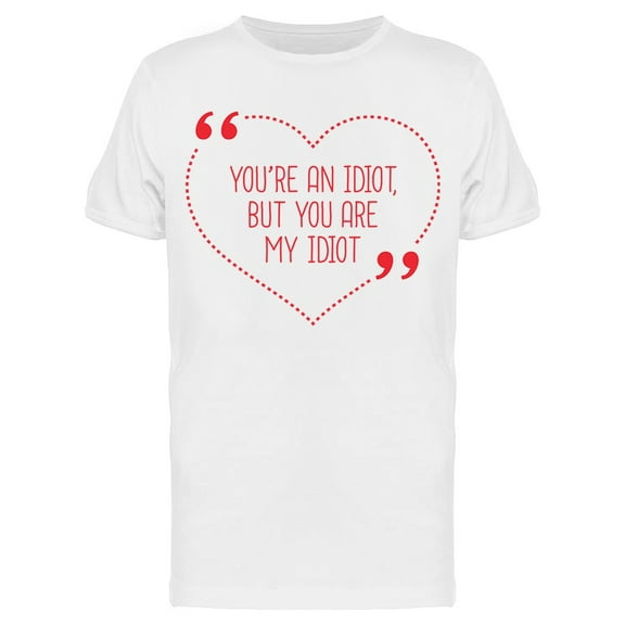 You Are An Idiot T-Shirt Men -Image by Shutterstock, Male Small