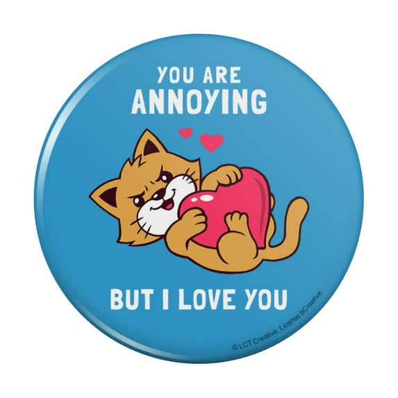 You Are Annoying But I Love You Cat Funny Humor Pinback Button Pin