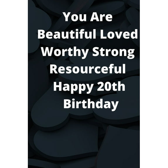 You Are Beautiful Loved Worthy Strong Resourceful Happy 20th Birthday: Journel 6x9 (Paperback)