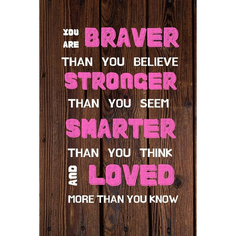 You Are Braver Than You Believe Stronger Than You Seem