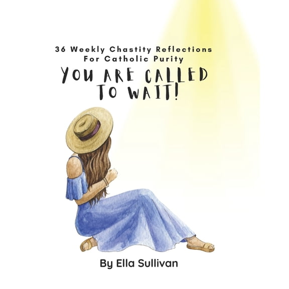 You Are Called: 36 Weekly Inspirational You Are Called To Wait: 36 Weekly Chastity Reflections For Catholic Purity, (Paperback)