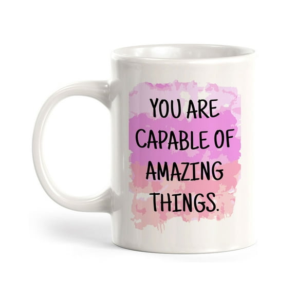 You Are Capable Of Amazing Things 11oz Plastic Coffee Mug | Inspirational & Motivational Quotes