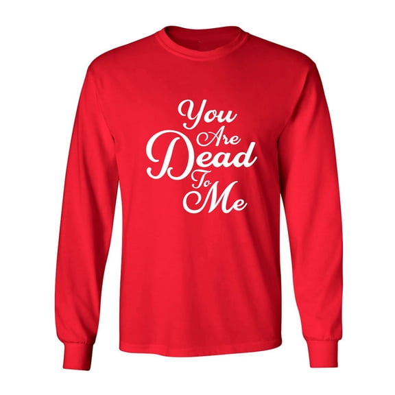 You Are Dead To Me Adult Long Sleeve T-shirt
