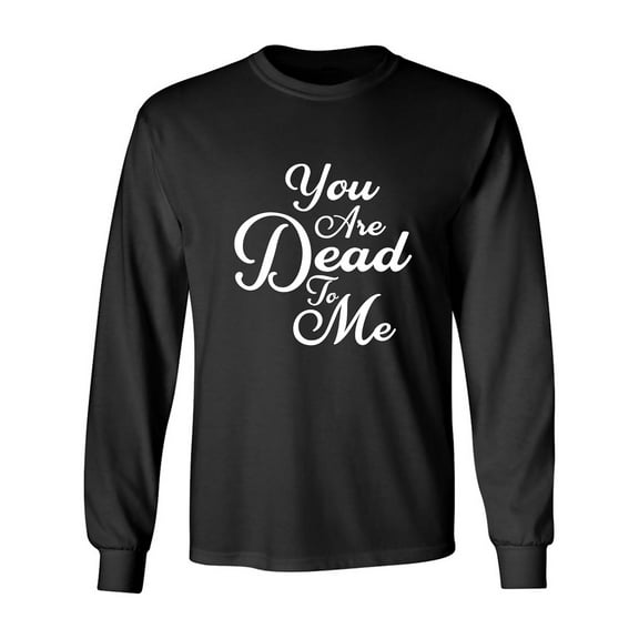 You Are Dead To Me Adult Long Sleeve T-shirt