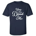 thumbnail image 1 of You Are Dead To Me Adult Short Sleeve T-shirt, 1 of 1