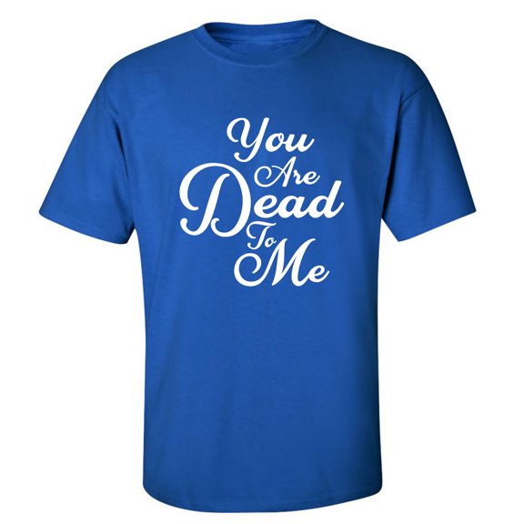 You Are Dead To Me Adult Short Sleeve T-shirt
